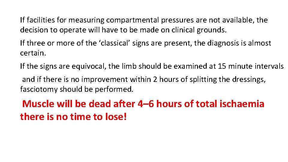 If facilities for measuring compartmental pressures are not available, the decision to operate will