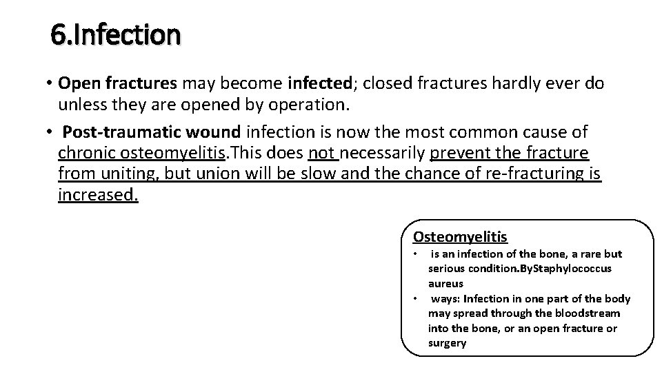 6. Infection • Open fractures may become infected; closed fractures hardly ever do unless