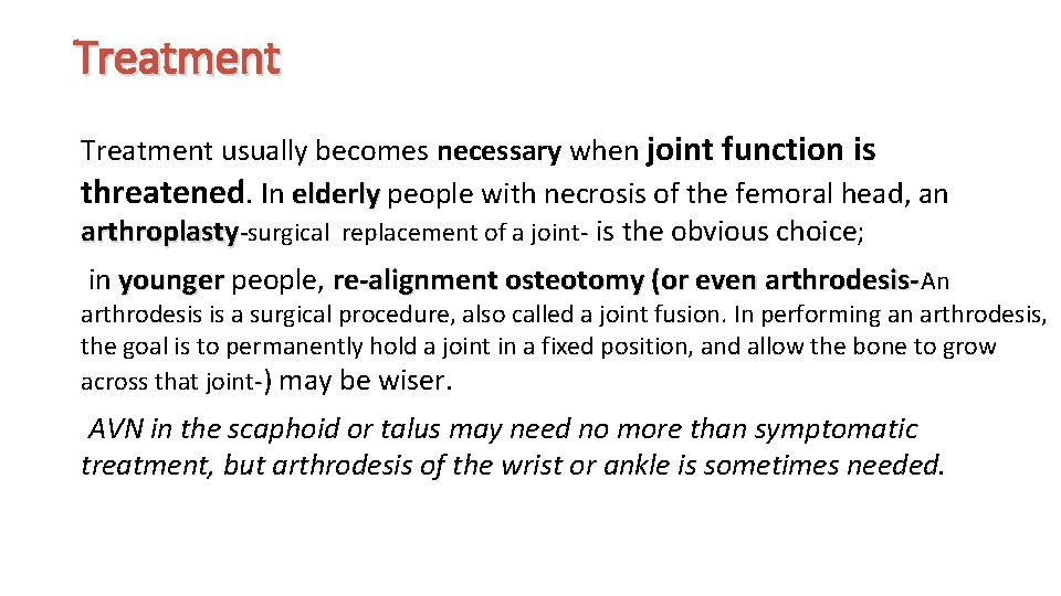 Treatment usually becomes necessary when joint function is threatened. In elderly people with necrosis