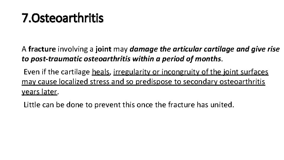 7. Osteoarthritis A fracture involving a joint may damage the articular cartilage and give