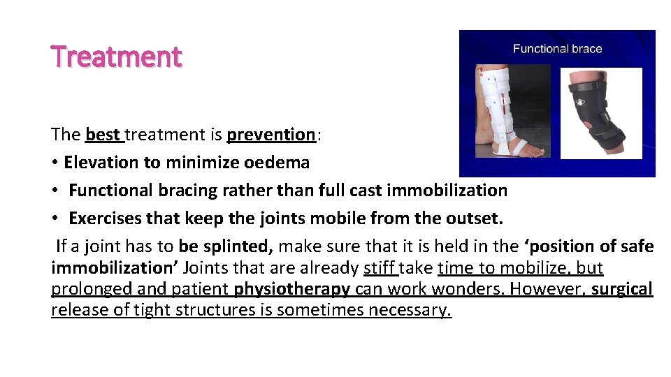 Treatment The best treatment is prevention: • Elevation to minimize oedema • Functional bracing