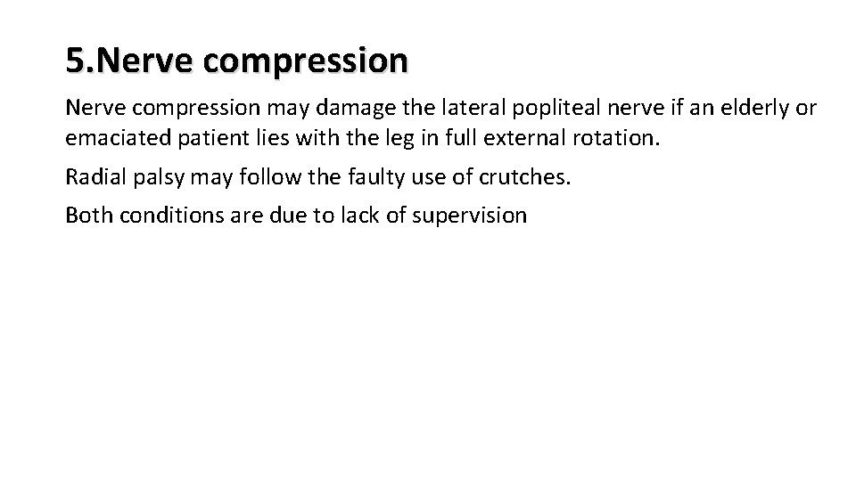 5. Nerve compression may damage the lateral popliteal nerve if an elderly or emaciated