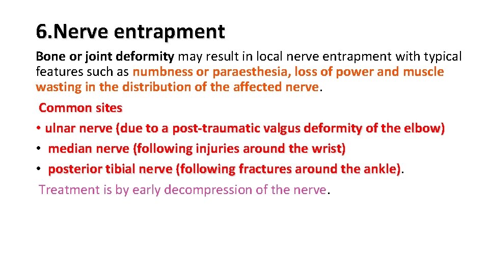 6. Nerve entrapment Bone or joint deformity may result in local nerve entrapment with