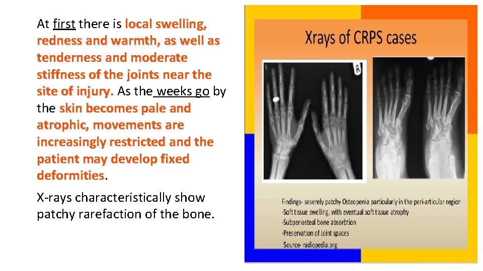 At first there is local swelling, redness and warmth, as well as tenderness and