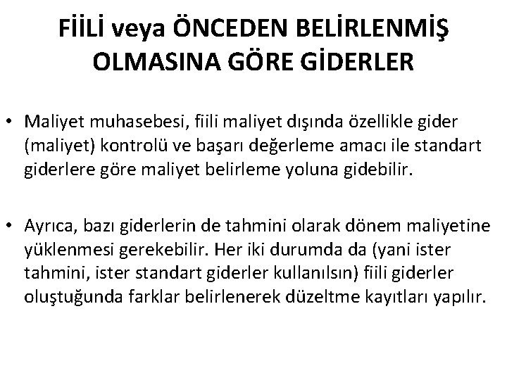 FİİLİ veya ÖNCEDEN BELİRLENMİŞ OLMASINA GÖRE GİDERLER • Maliyet muhasebesi, fiili maliyet dışında özellikle