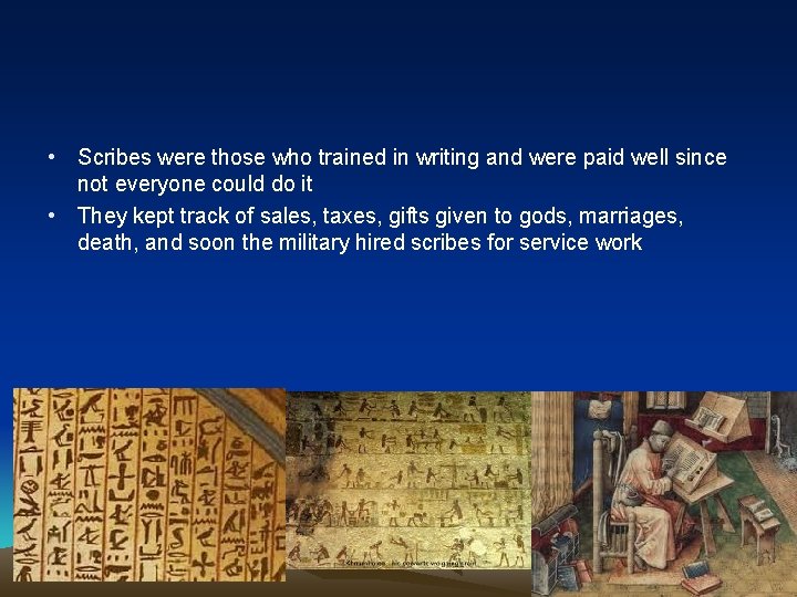  • Scribes were those who trained in writing and were paid well since