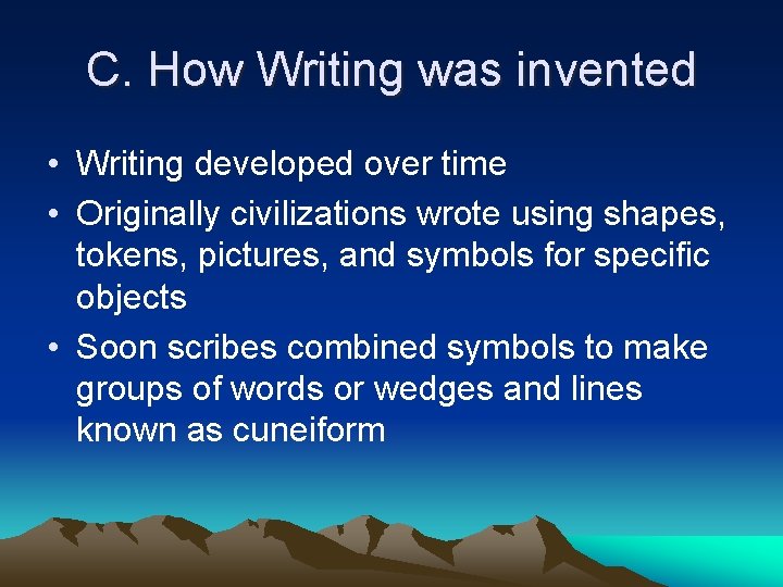 C. How Writing was invented • Writing developed over time • Originally civilizations wrote