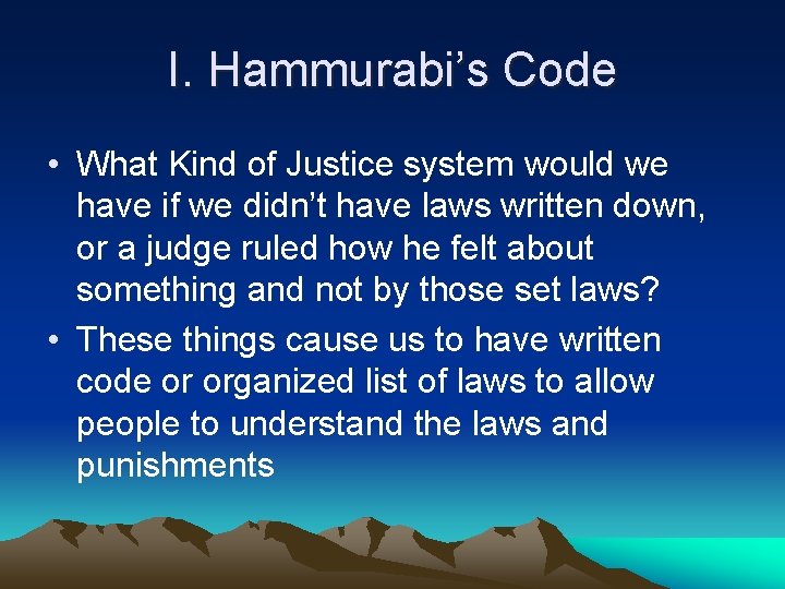 I. Hammurabi’s Code • What Kind of Justice system would we have if we