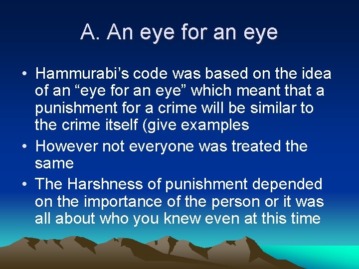 A. An eye for an eye • Hammurabi’s code was based on the idea