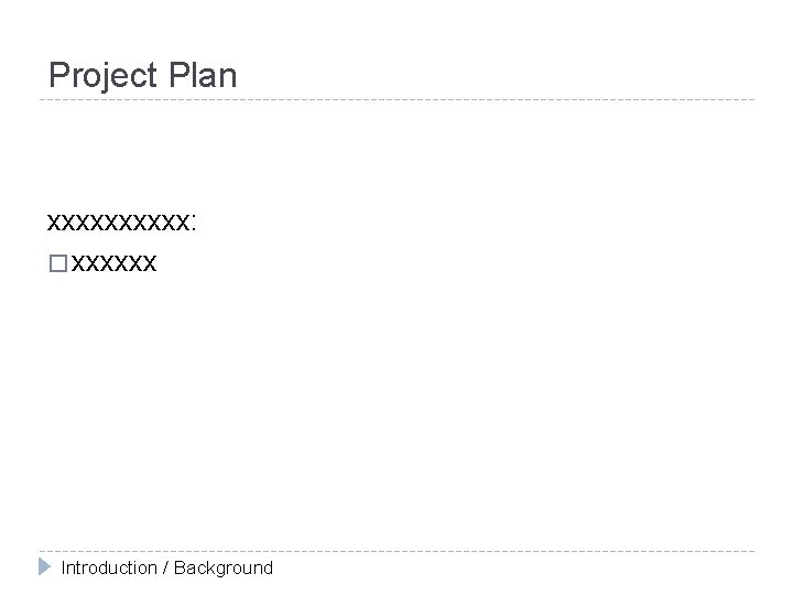 Project Plan xxxxx: � xxxxxx Introduction / Background 