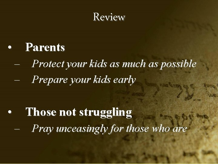 Review • Parents – – • Protect your kids as much as possible Prepare