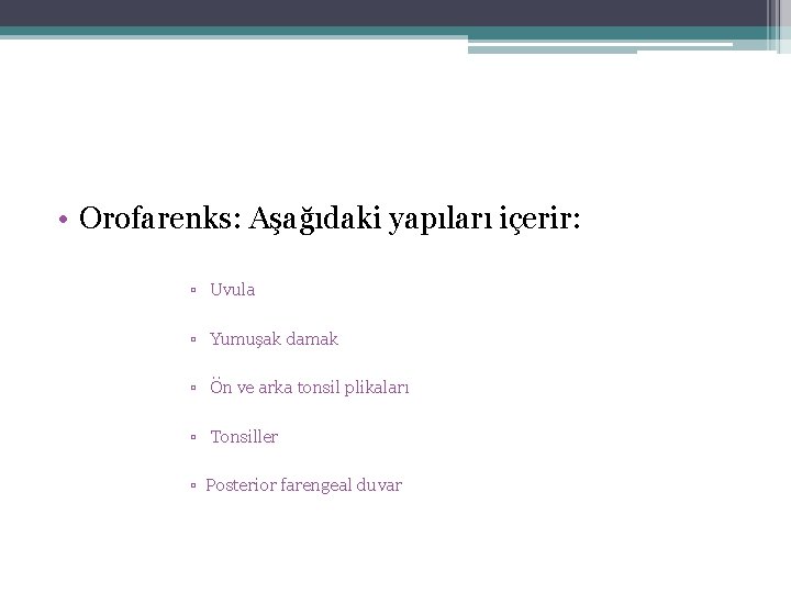  • Orofarenks: Aşağıdaki yapıları içerir: ▫ Uvula ▫ Yumuşak damak ▫ Ön ve