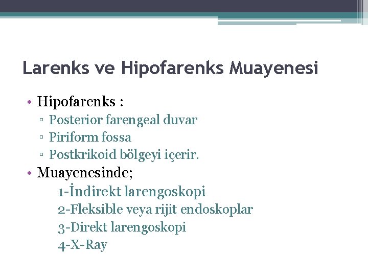 Larenks ve Hipofarenks Muayenesi • Hipofarenks : ▫ Posterior farengeal duvar ▫ Piriform fossa