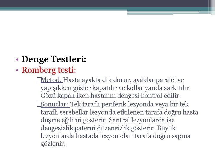  • Denge Testleri: • Romberg testi: �Metod: Hasta ayakta dik durur, ayaklar paralel