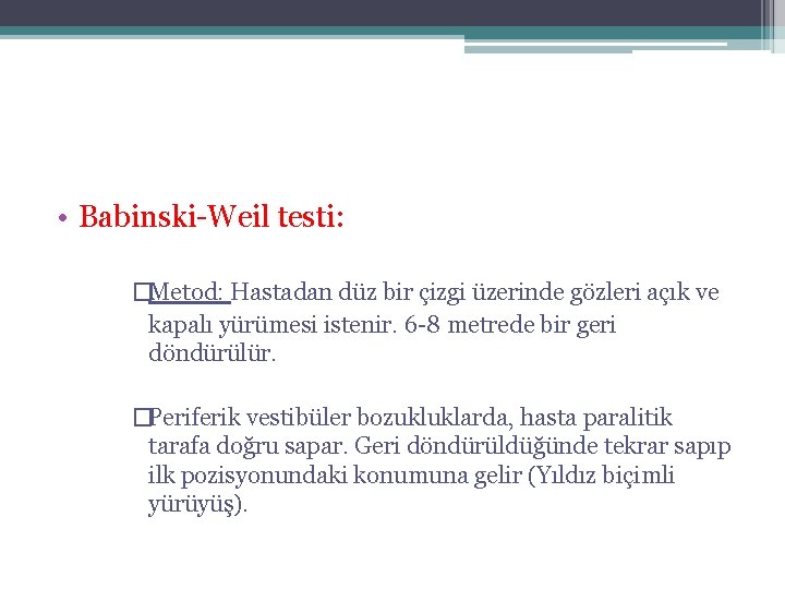  • Babinski-Weil testi: �Metod: Hastadan düz bir çizgi üzerinde gözleri açık ve kapalı