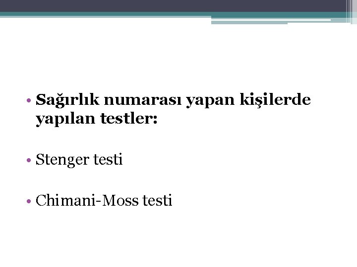  • Sağırlık numarası yapan kişilerde yapılan testler: • Stenger testi • Chimani-Moss testi