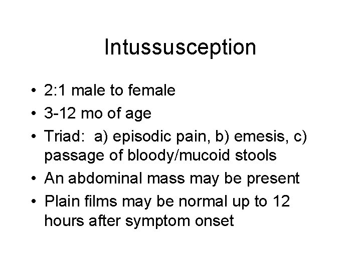 Intussusception • 2: 1 male to female • 3 -12 mo of age •