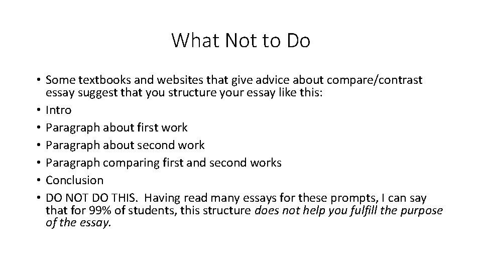 What Not to Do • Some textbooks and websites that give advice about compare/contrast