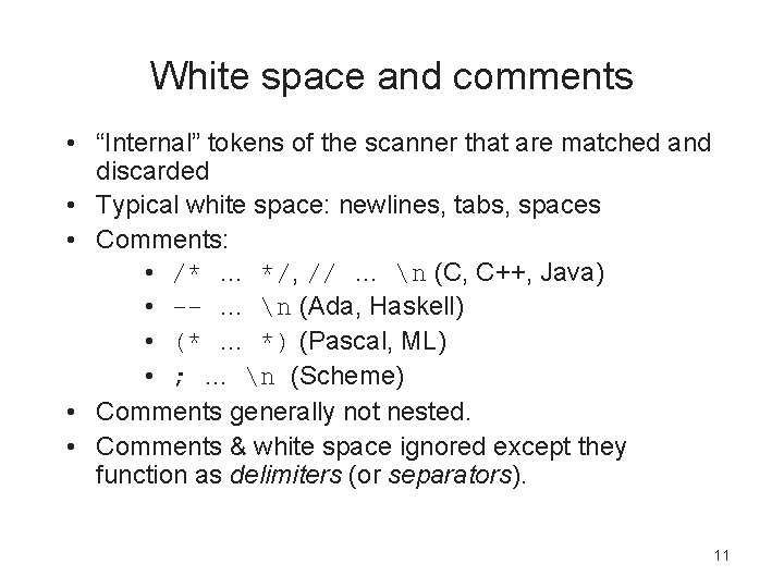 White space and comments • “Internal” tokens of the scanner that are matched and