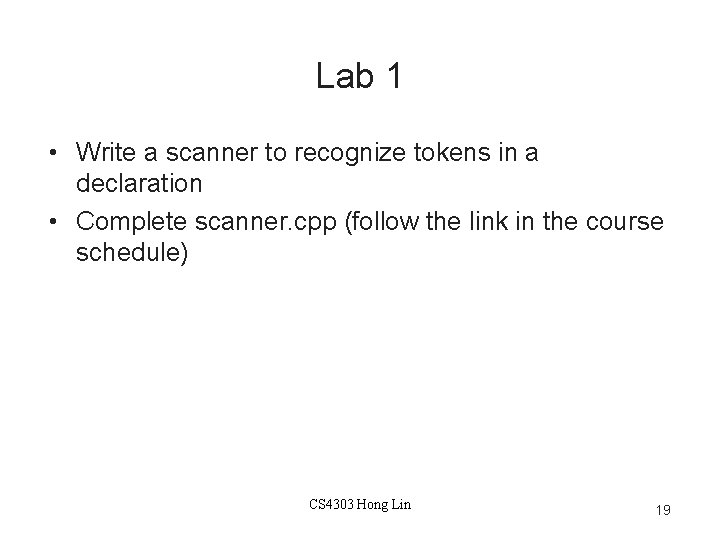 Lab 1 • Write a scanner to recognize tokens in a declaration • Complete