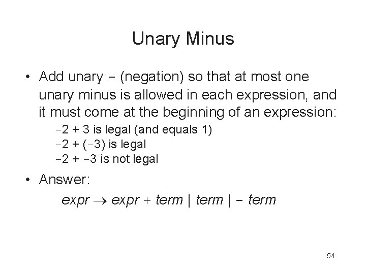 Unary Minus • Add unary - (negation) so that at most one unary minus