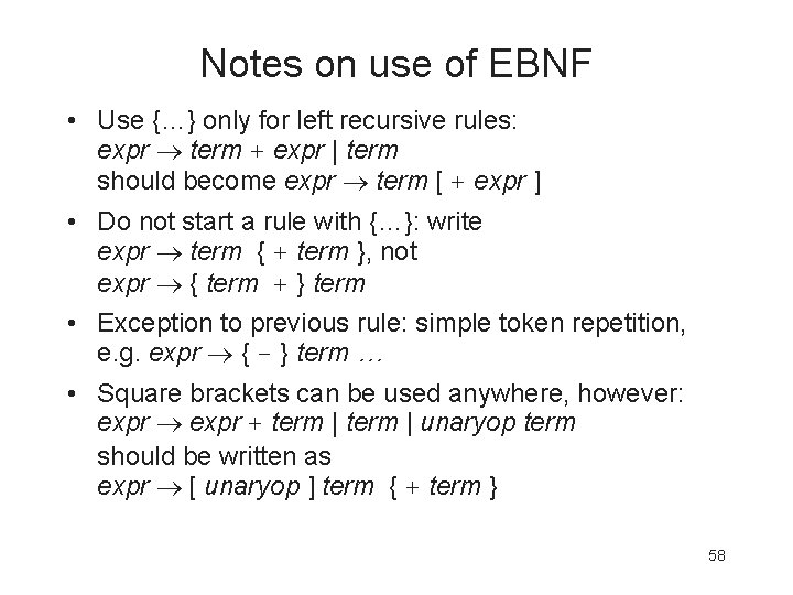 Notes on use of EBNF • Use {…} only for left recursive rules: expr