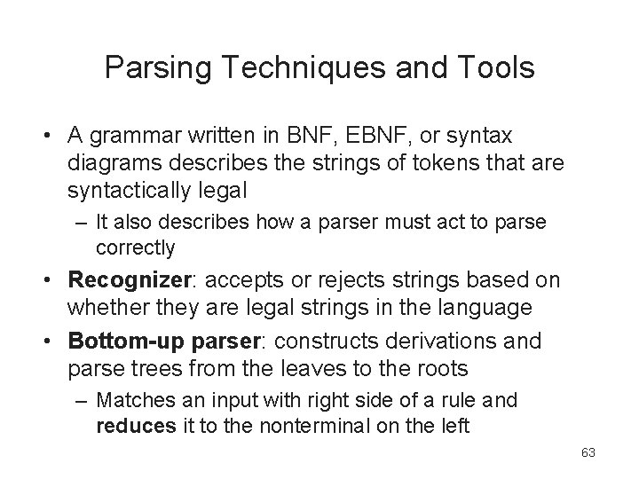 Parsing Techniques and Tools • A grammar written in BNF, EBNF, or syntax diagrams