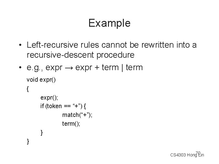 Example • Left-recursive rules cannot be rewritten into a recursive-descent procedure • e. g.