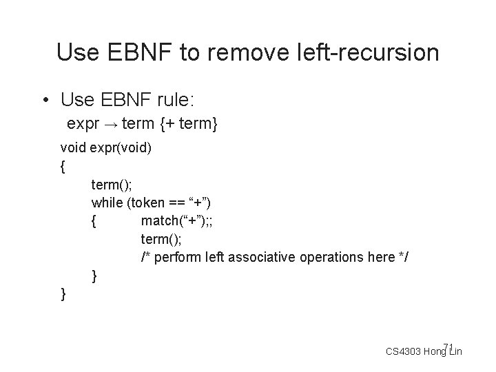 Use EBNF to remove left-recursion • Use EBNF rule: expr → term {+ term}