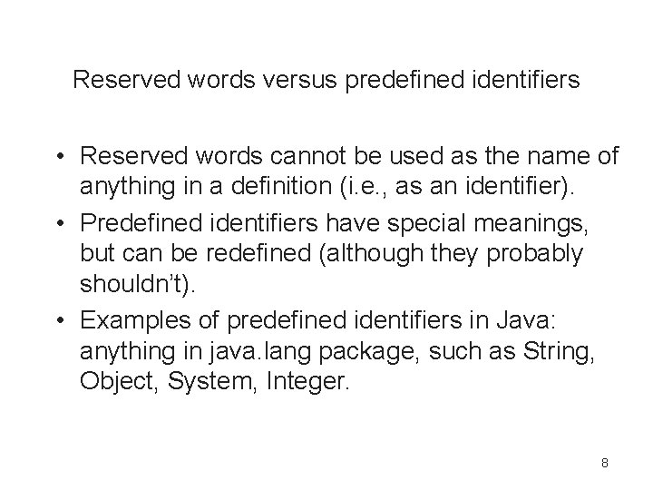 Reserved words versus predefined identifiers • Reserved words cannot be used as the name