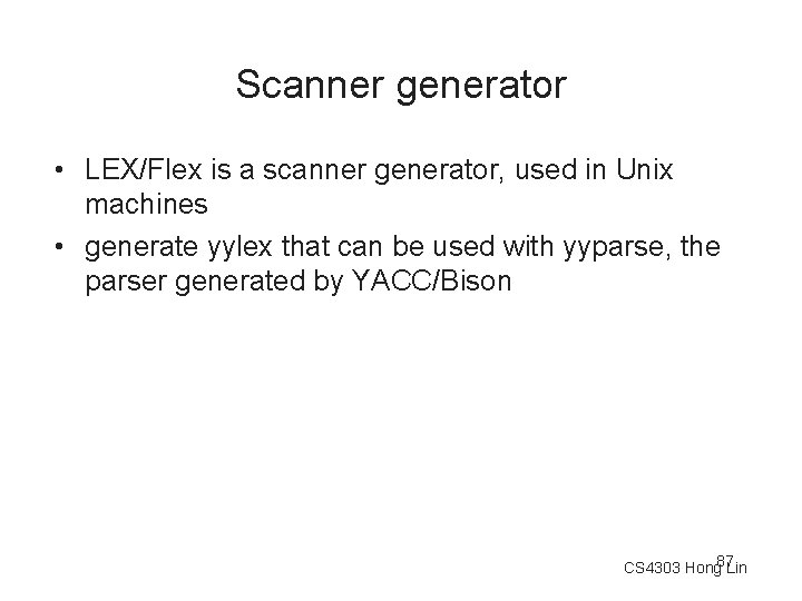 Scanner generator • LEX/Flex is a scanner generator, used in Unix machines • generate