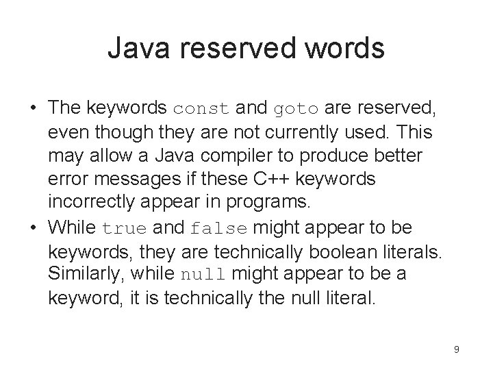 Java reserved words • The keywords const and goto are reserved, even though they