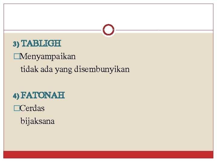 3) TABLIGH �Menyampaikan tidak ada yang disembunyikan 4) FATONAH �Cerdas bijaksana 