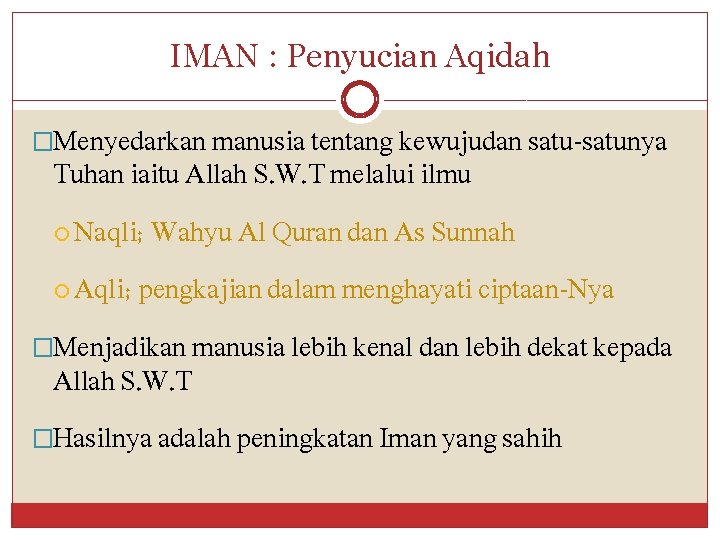 IMAN : Penyucian Aqidah �Menyedarkan manusia tentang kewujudan satu-satunya Tuhan iaitu Allah S. W.