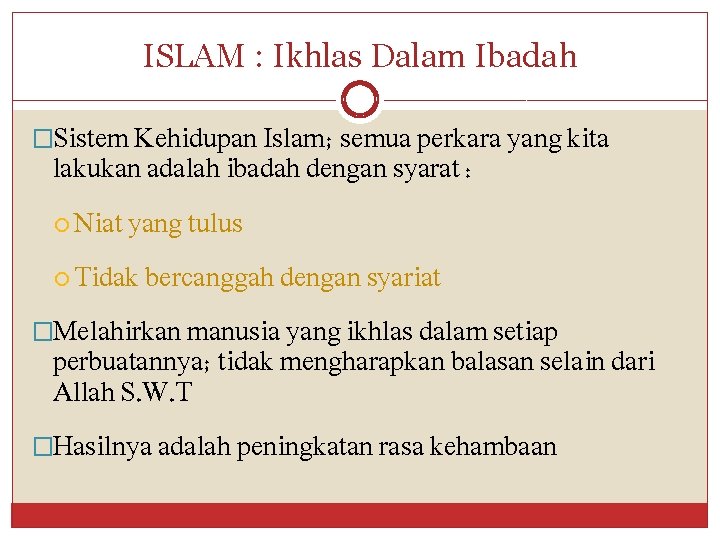 ISLAM : Ikhlas Dalam Ibadah �Sistem Kehidupan Islam; semua perkara yang kita lakukan adalah