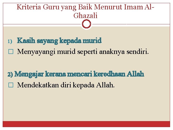 Kriteria Guru yang Baik Menurut Imam Al. Ghazali 1) Kasih sayang kepada murid �