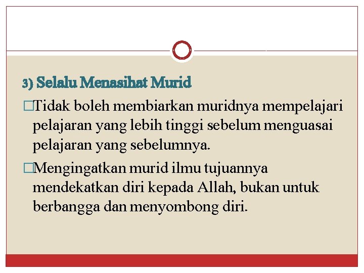 3) Selalu Menasihat Murid �Tidak boleh membiarkan muridnya mempelajari pelajaran yang lebih tinggi sebelum