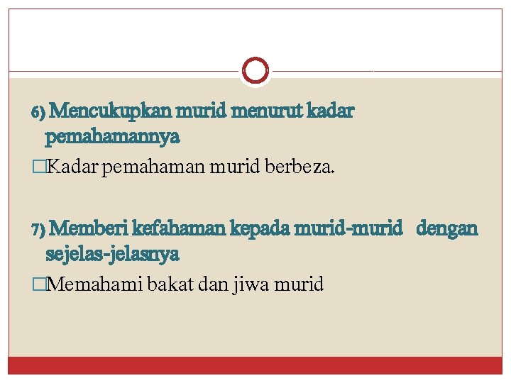 6) Mencukupkan murid menurut kadar pemahamannya �Kadar pemahaman murid berbeza. 7) Memberi kefahaman kepada