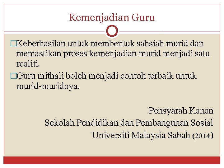 Kemenjadian Guru �Keberhasilan untuk membentuk sahsiah murid dan memastikan proses kemenjadian murid menjadi satu