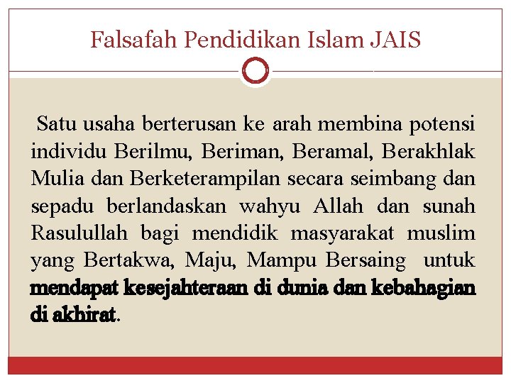 Falsafah Pendidikan Islam JAIS Satu usaha berterusan ke arah membina potensi individu Berilmu, Beriman,
