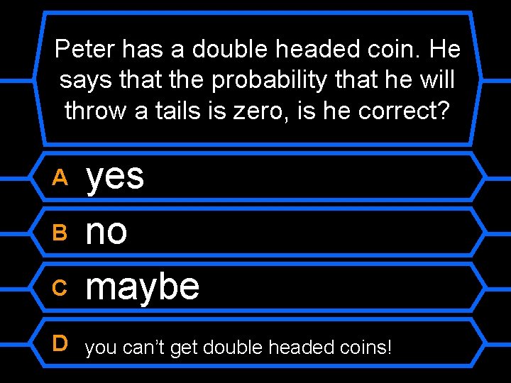 Peter has a double headed coin. He says that the probability that he will