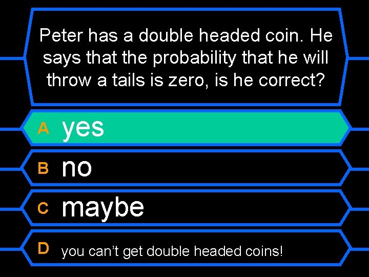 Peter has a double headed coin. He says that the probability that he will