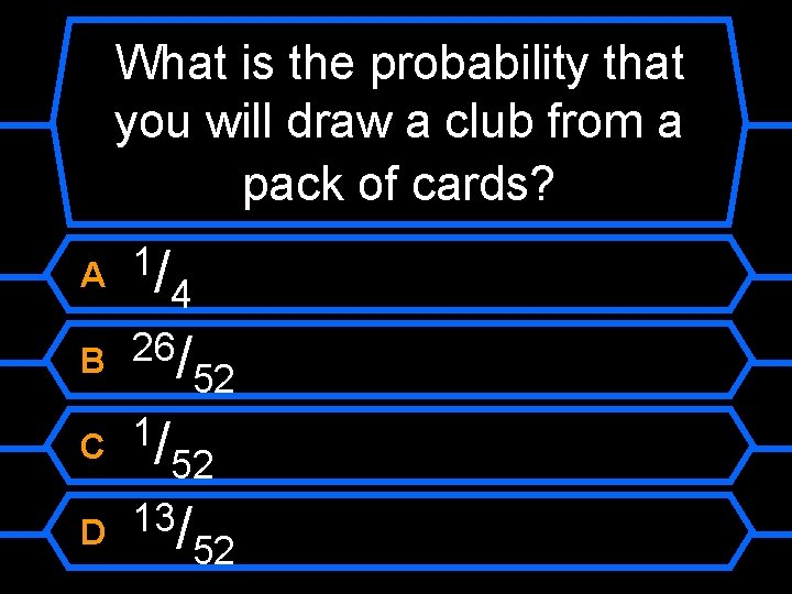 What is the probability that you will draw a club from a pack of