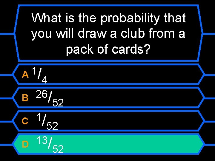 What is the probability that you will draw a club from a pack of