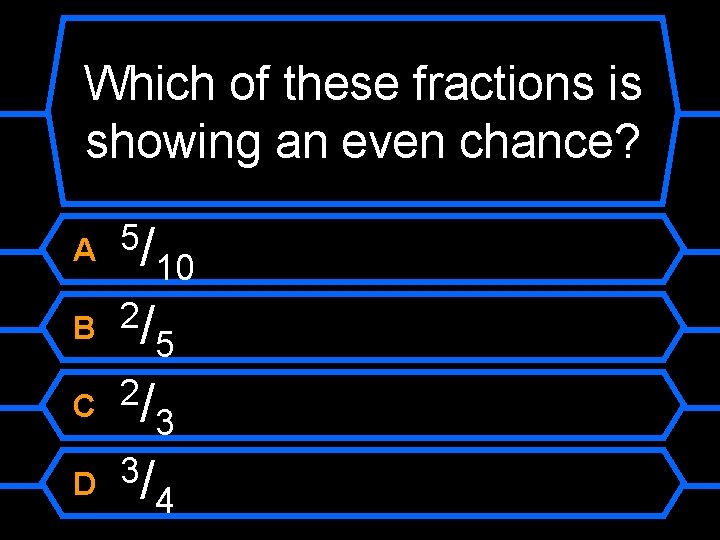 Which of these fractions is showing an even chance? /10 2/ 5 2/ 3