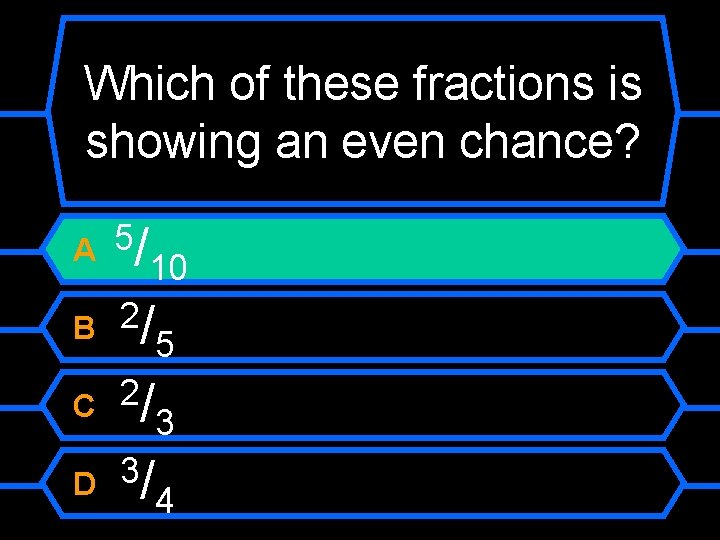 Which of these fractions is showing an even chance? /10 2/ 5 2/ 3