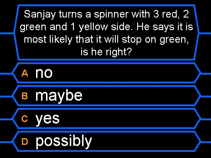 Sanjay turns a spinner with 3 red, 2 green and 1 yellow side. He