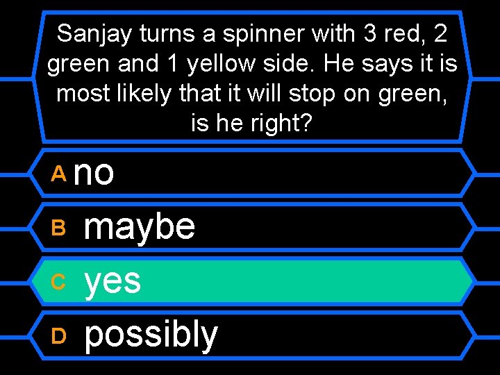 Sanjay turns a spinner with 3 red, 2 green and 1 yellow side. He