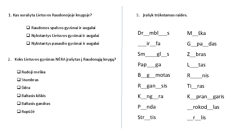 1. Kas surašyta Lietuvos Raudonojoje knygoje? q Raudonos spalvos gyvūnai ir augalai 3. Įrašyk