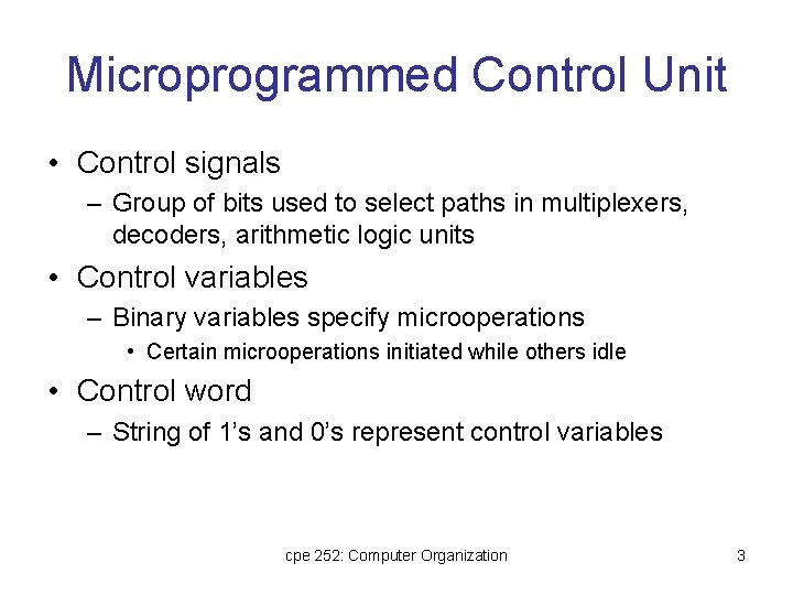 Microprogrammed Control Unit • Control signals – Group of bits used to select paths